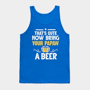 That's Cute Now Bring Your Papaw A Beer Tank Top